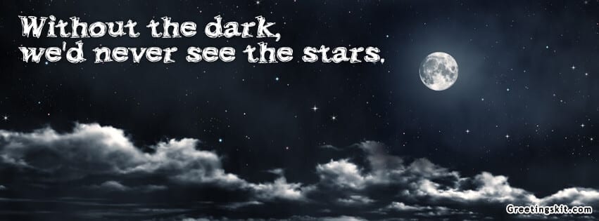 Without the Dark, We’d Never See the Stars FB Cover