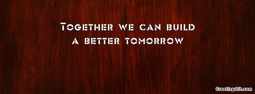 Together we can Build a Better Tomorrow FB Cover