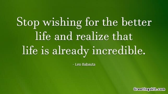 Stop Wishing for a Better Life – Picture Quote