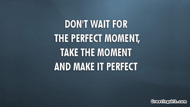 Perfect Moment – Picture Quote