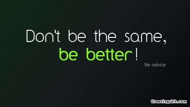 Don’t be the Same – Picture Quote