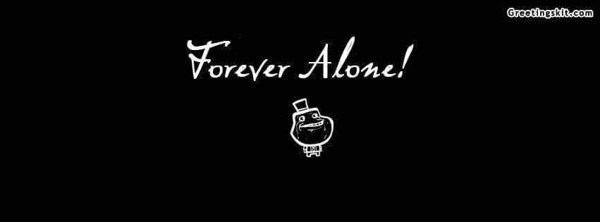 Forever Alone Facebook Cover