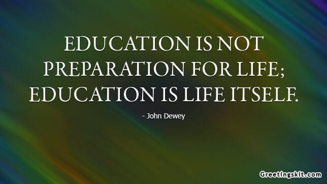 Education is Life Itself – Picture Quote