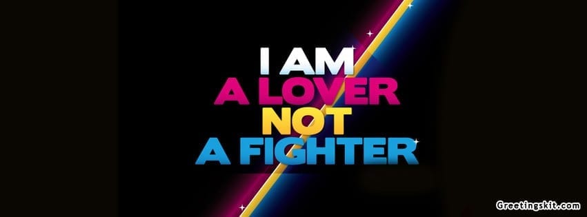 I Am Lover Not Fighter FB Timeline Cover