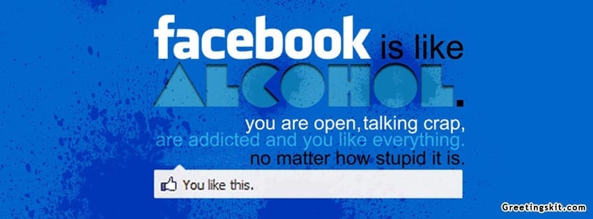 Facebook Is Like Alcohol Facebook Timeline Cover